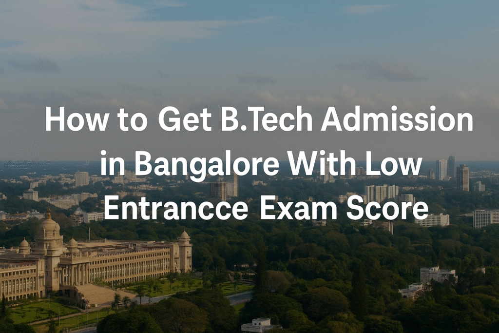 How to Get B.Tech Admission in Bangalore With Low Entrance Exam Score