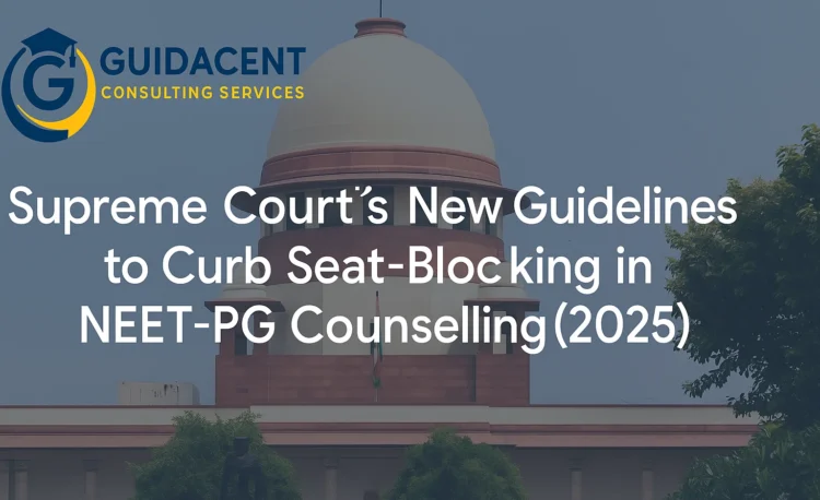 Supreme Court’s 2025 guidelines to stop seat-blocking in NEET-PG counselling—key changes, penalties, upgrade window